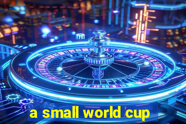 a small world cup